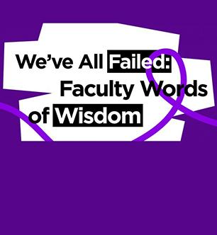 We've All Failed Before: Faculty Words of Wisdom 